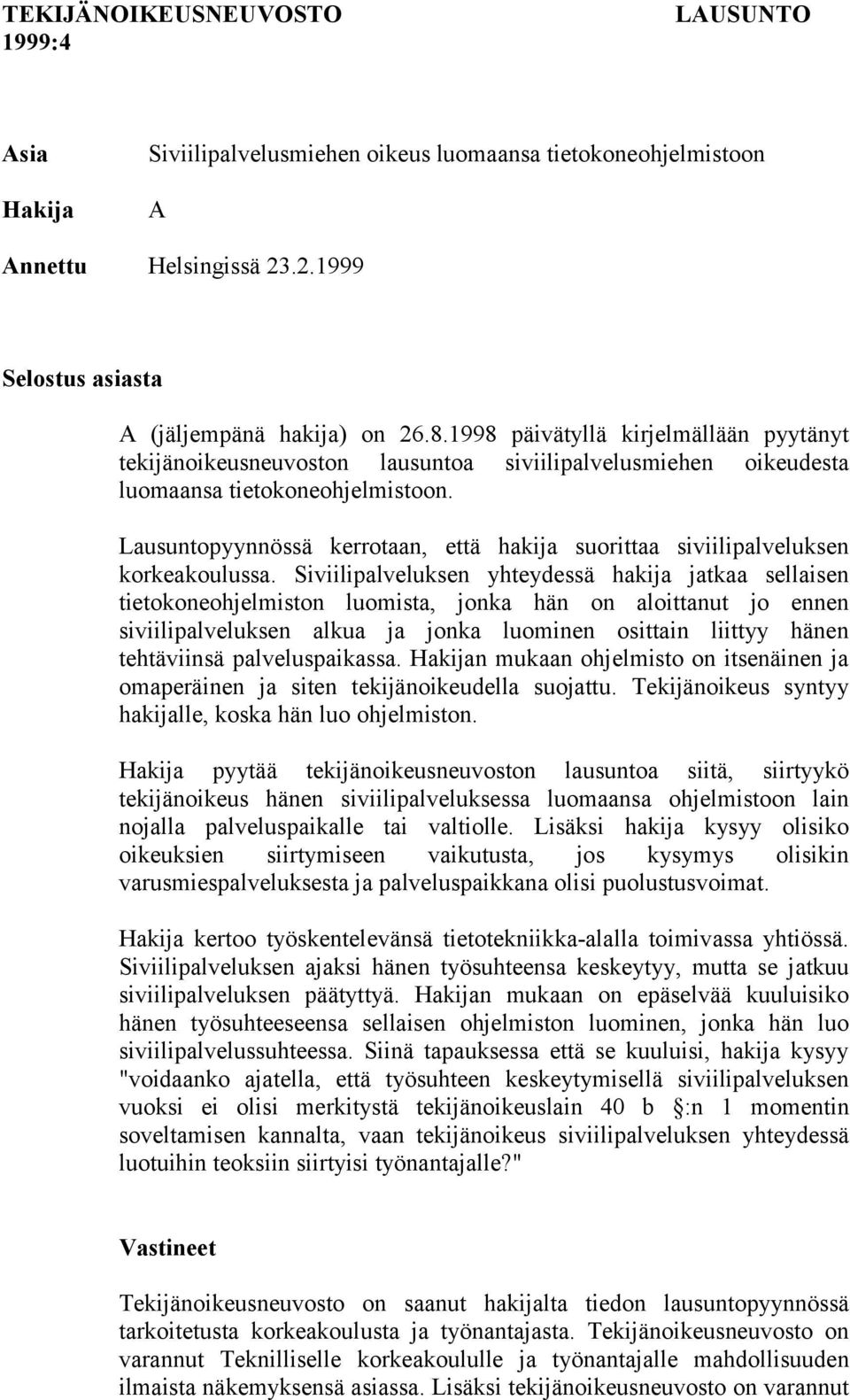 Lausuntopyynnössä kerrotaan, että hakija suorittaa siviilipalveluksen korkeakoulussa.