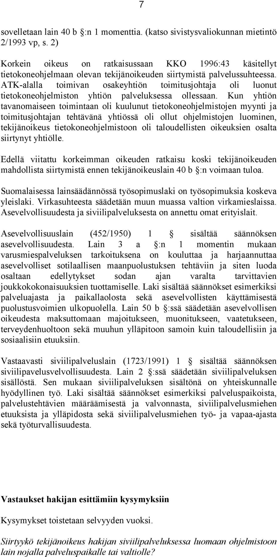 ATK-alalla toimivan osakeyhtiön toimitusjohtaja oli luonut tietokoneohjelmiston yhtiön palveluksessa ollessaan.