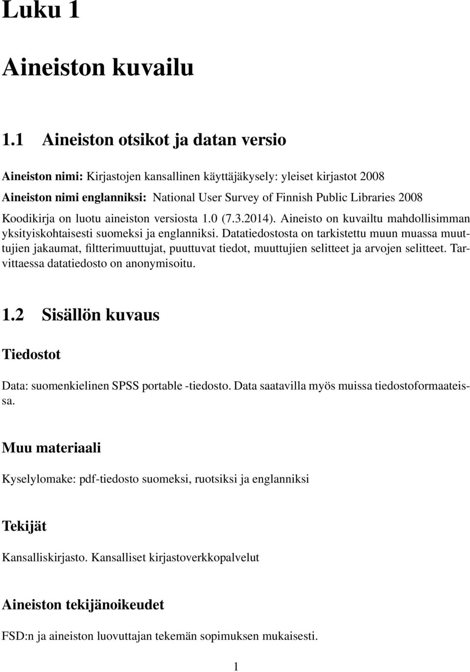 Koodikirja on luotu aineiston versiosta 1.0 (7.3.2014). Aineisto on kuvailtu mahdollisimman yksityiskohtaisesti suomeksi ja englanniksi.