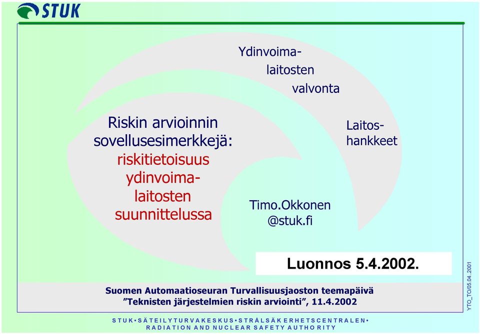 Suomen Automaatioseuran Turvallisuusjaoston teemapäivä Teknisten järjestelmien riskin arviointi, 11.4.
