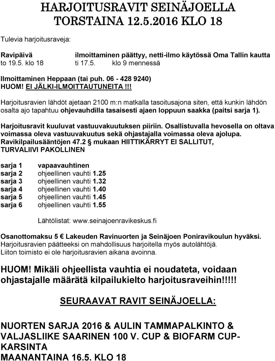 !! Harjoitusravien lähdöt ajetaan 2100 m:n matkalla tasoitusajona siten, että kunkin lähdön osalta ajo tapahtuu ohjevauhdilla tasaisesti ajaen loppuun saakka (paitsi sarja 1).