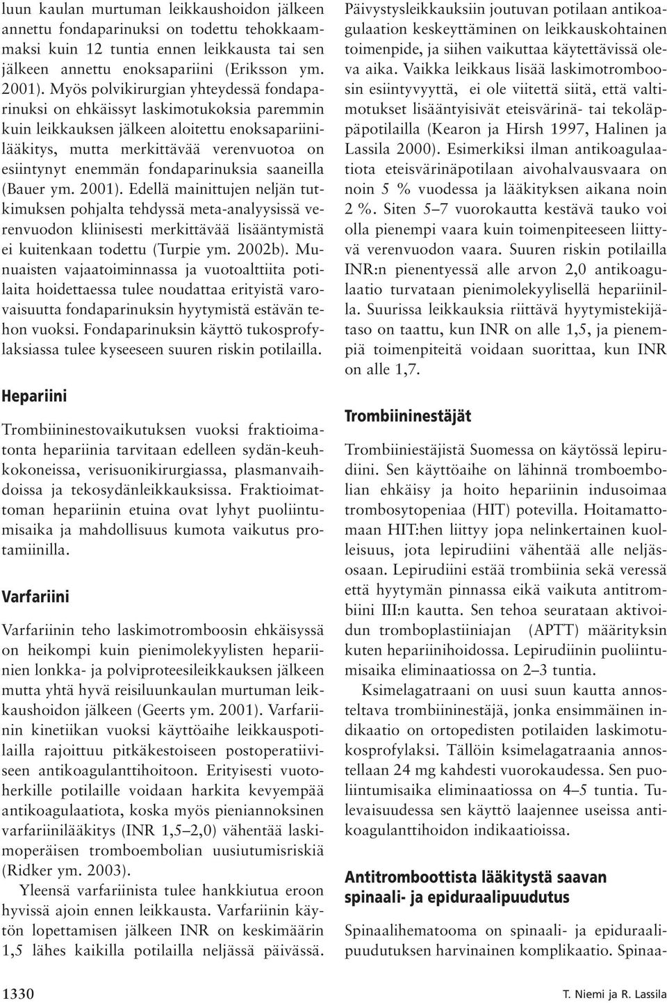 fondaparinuksia saaneilla (Bauer ym. 2001). Edellä mainittujen neljän tutkimuksen pohjalta tehdyssä meta-analyysissä verenvuodon kliinisesti merkittävää lisääntymistä ei kuitenkaan todettu (Turpie ym.