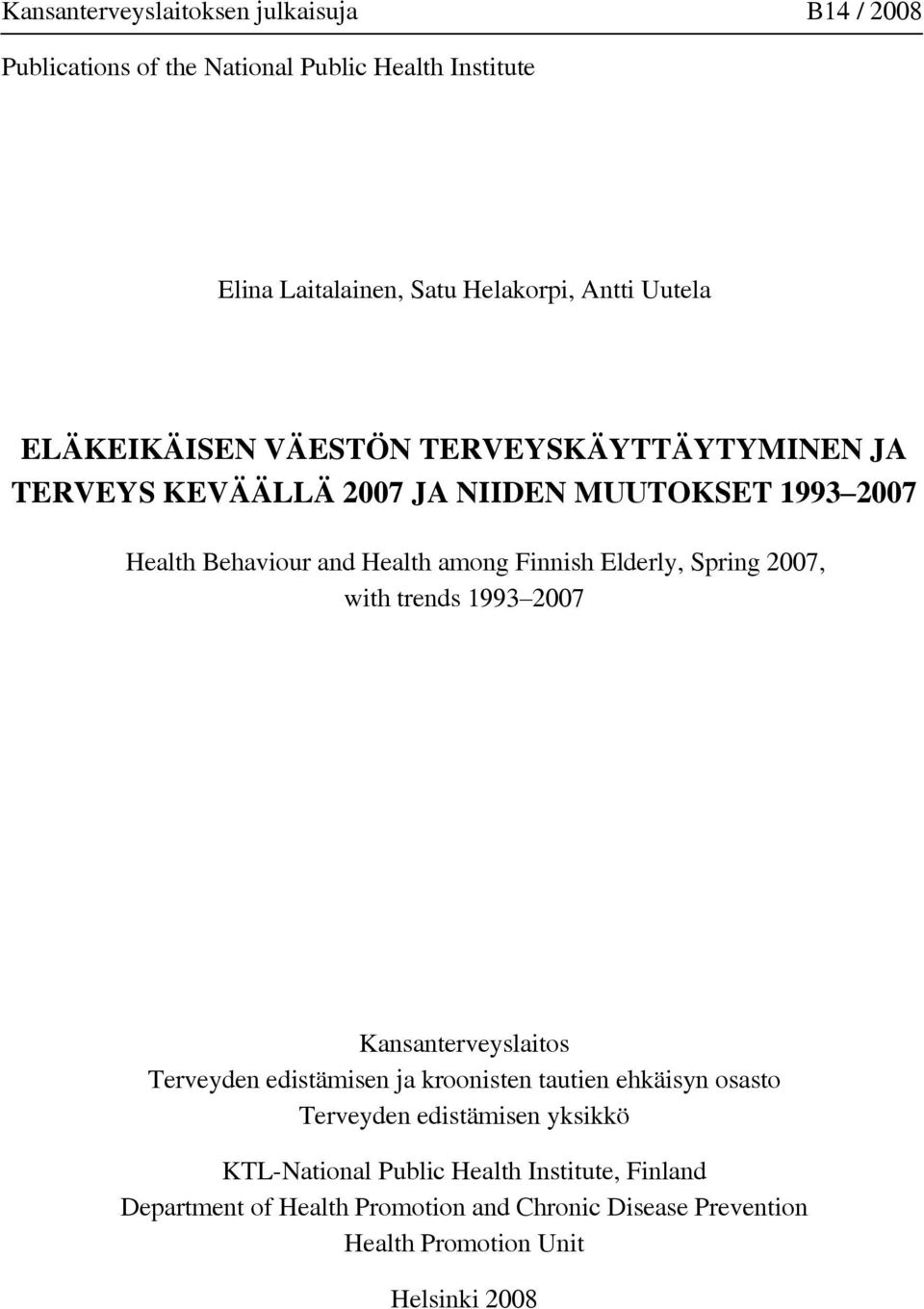 Behaviour and Health among Finnish Elderly, Spring 2007, with trends 1993 2007 Kansanterveyslaitos Terveyden edistämisen yksikkö
