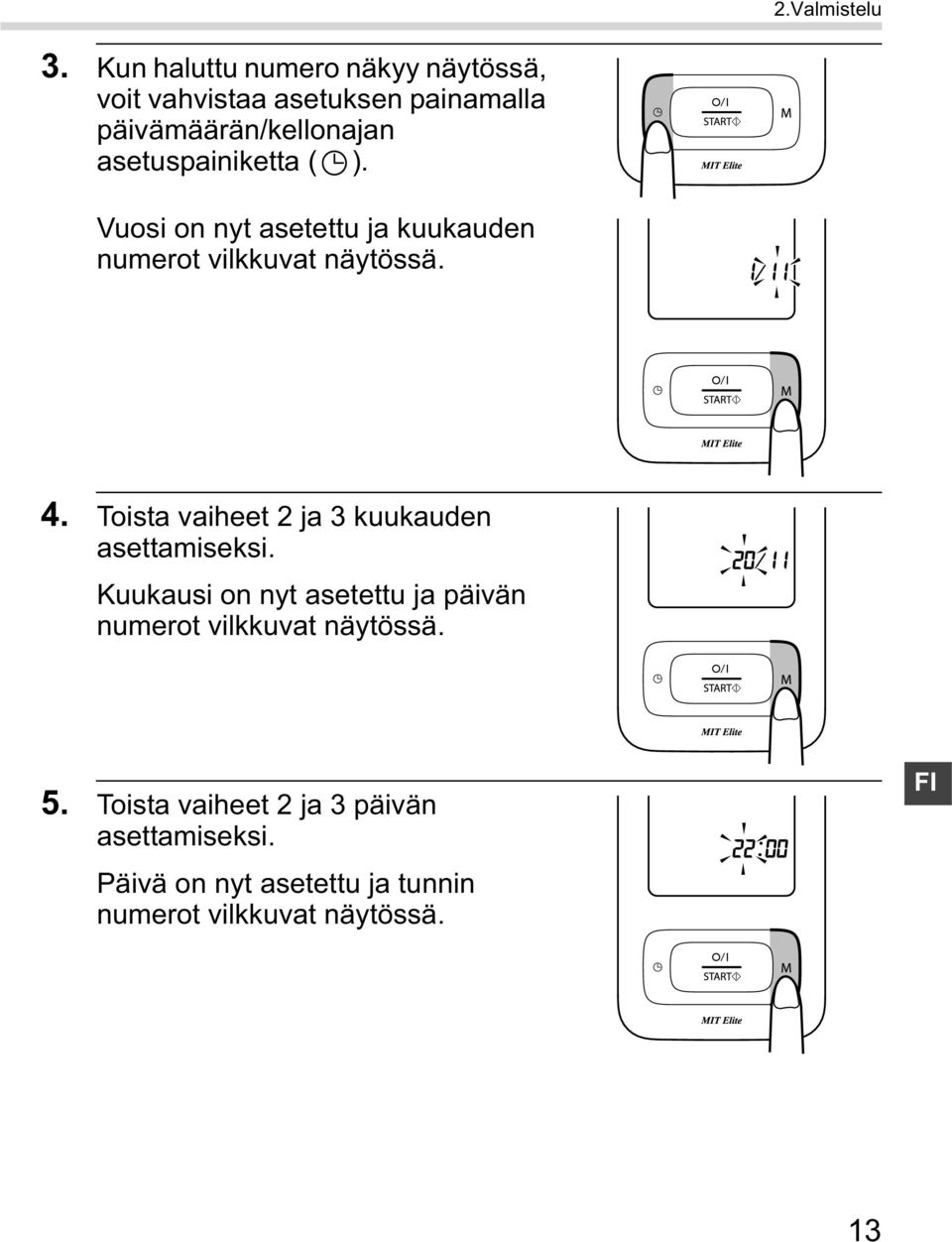 asetuspainiketta ( ). Vuosi on nyt asetettu ja kuukauden numerot vilkkuvat näytössä. 4.