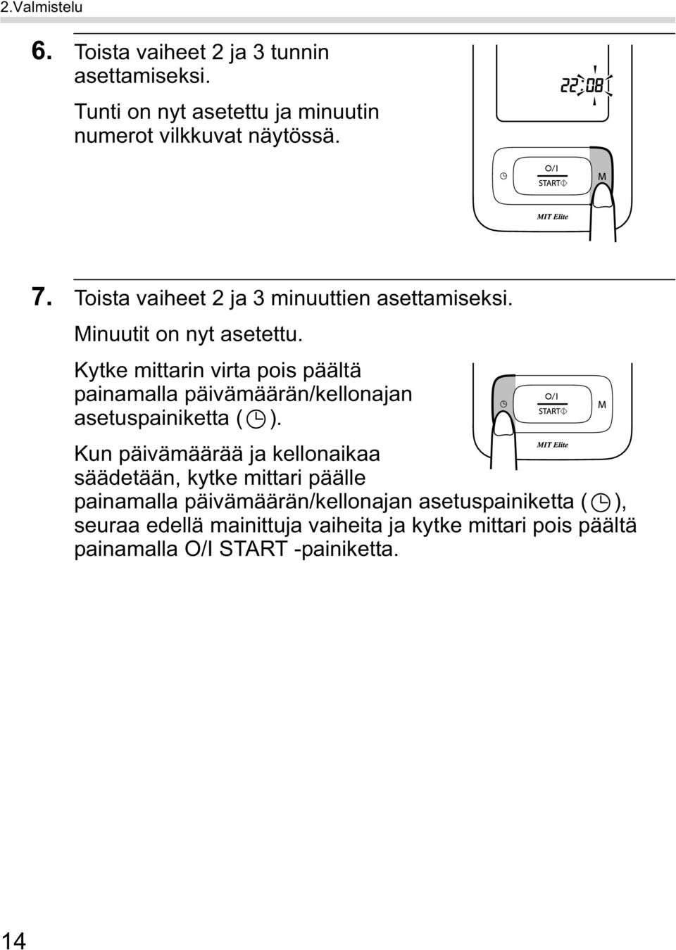 Kytke mittarin virta pois päältä painamalla päivämäärän/kellonajan asetuspainiketta ( ).