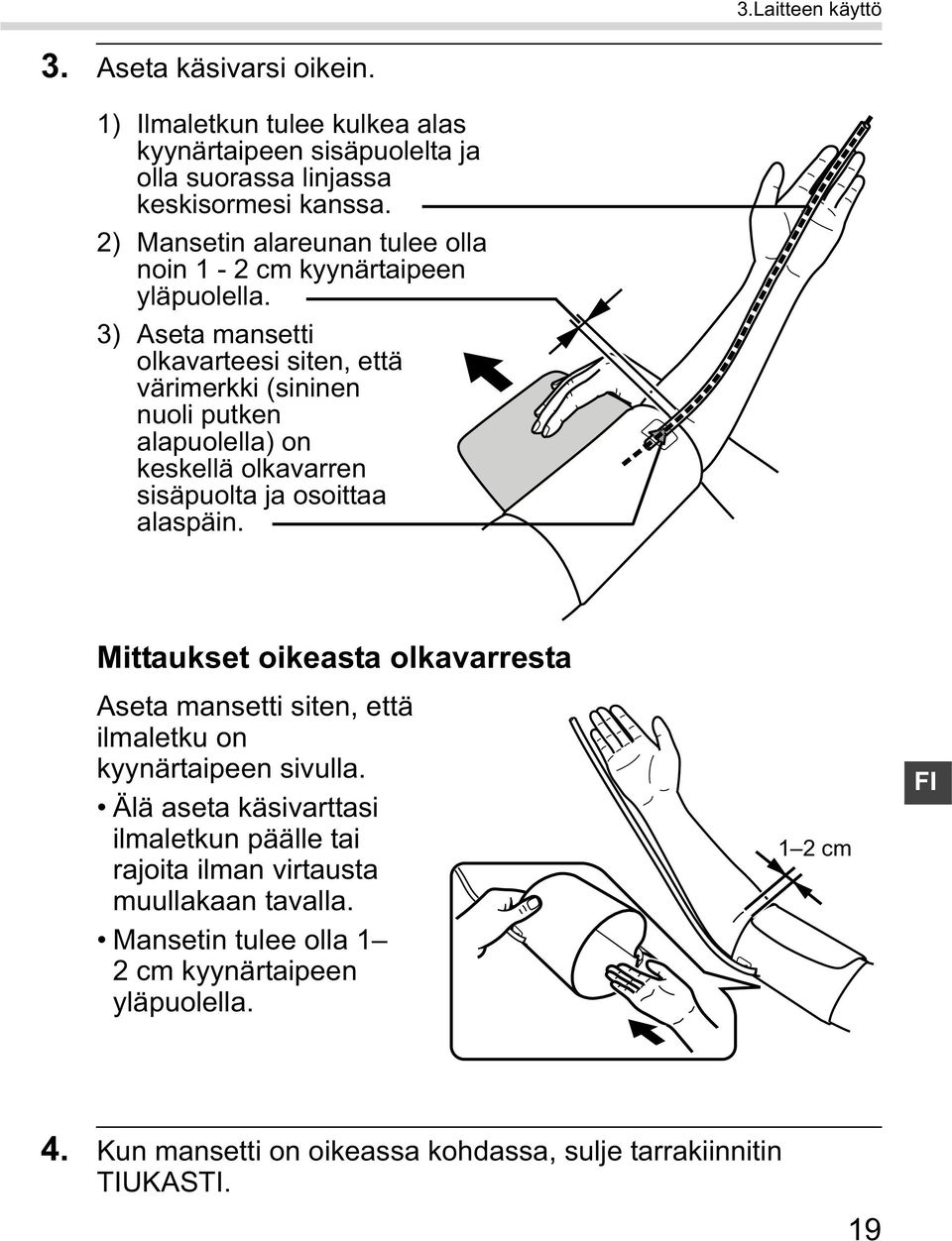 3) Aseta mansetti olkavarteesi siten, että värimerkki (sininen nuoli putken alapuolella) on keskellä olkavarren sisäpuolta ja osoittaa alaspäin.