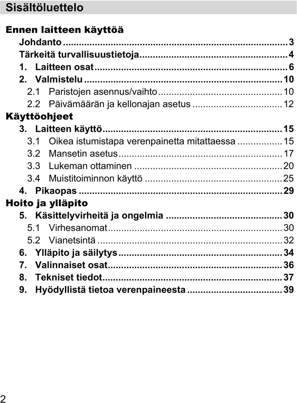 1 Oikea istumistapa verenpainetta mitattaessa...15 3.2 Mansetin asetus...17 3.3 Lukeman ottaminen...20 3.4 Muistitoiminnon käyttö...25 4. Pikaopas.