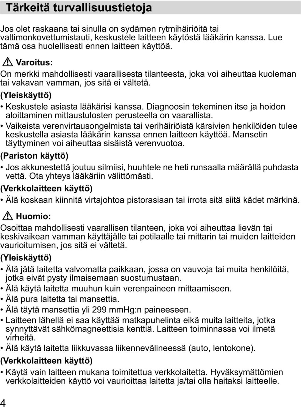 (Yleiskäyttö) Keskustele asiasta lääkärisi kanssa. Diagnoosin tekeminen itse ja hoidon aloittaminen mittaustulosten perusteella on vaarallista.