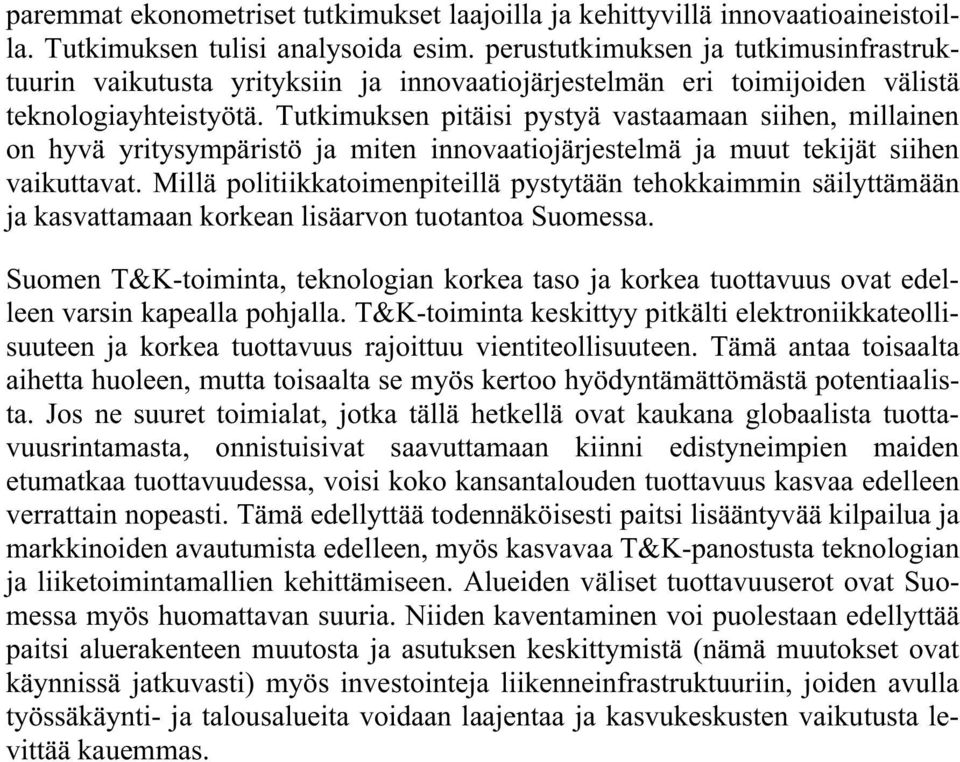 Tutkimuksen pitäisi pystyä vastaamaan siihen, millainen on hyvä yritysympäristö ja miten innovaatiojärjestelmä ja muut tekijät siihen vaikuttavat.