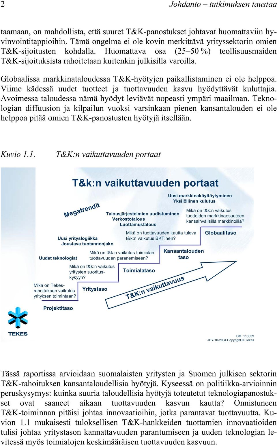 Globaalissa markkinataloudessa T&K-hyötyjen paikallistaminen ei ole helppoa. Viime kädessä uudet tuotteet ja tuottavuuden kasvu hyödyttävät kuluttajia.