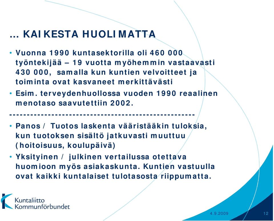 ----------------------------------------------------- Panos / Tuotos laskenta vääristääkin tuloksia, kun tuotoksen sisältö jatkuvasti muuttuu