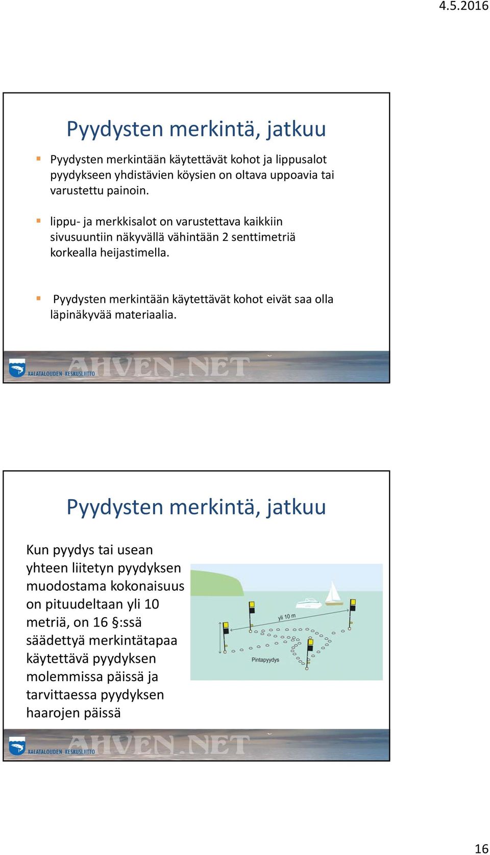 Pyydysten merkintään käytettävät kohot eivät saa olla läpinäkyvää materiaalia.