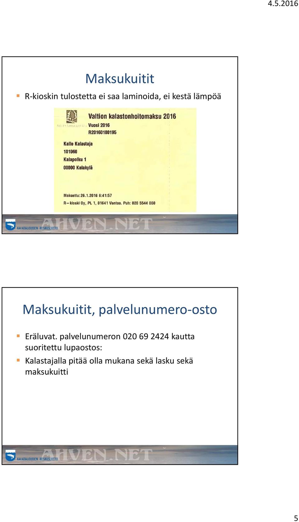 palvelunumeron 020 69 2424 kautta suoritettu lupaostos: