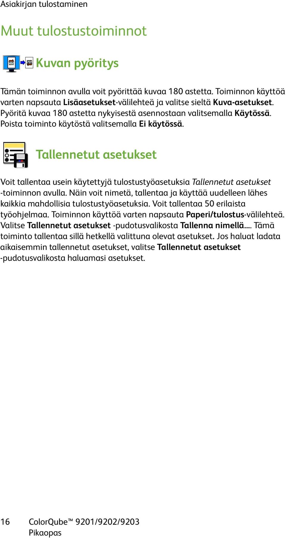 Poista toiminto käytöstä valitsemalla Ei käytössä. Tallennetut asetukset Voit tallentaa usein käytettyjä tulostustyöasetuksia Tallennetut asetukset -toiminnon avulla.