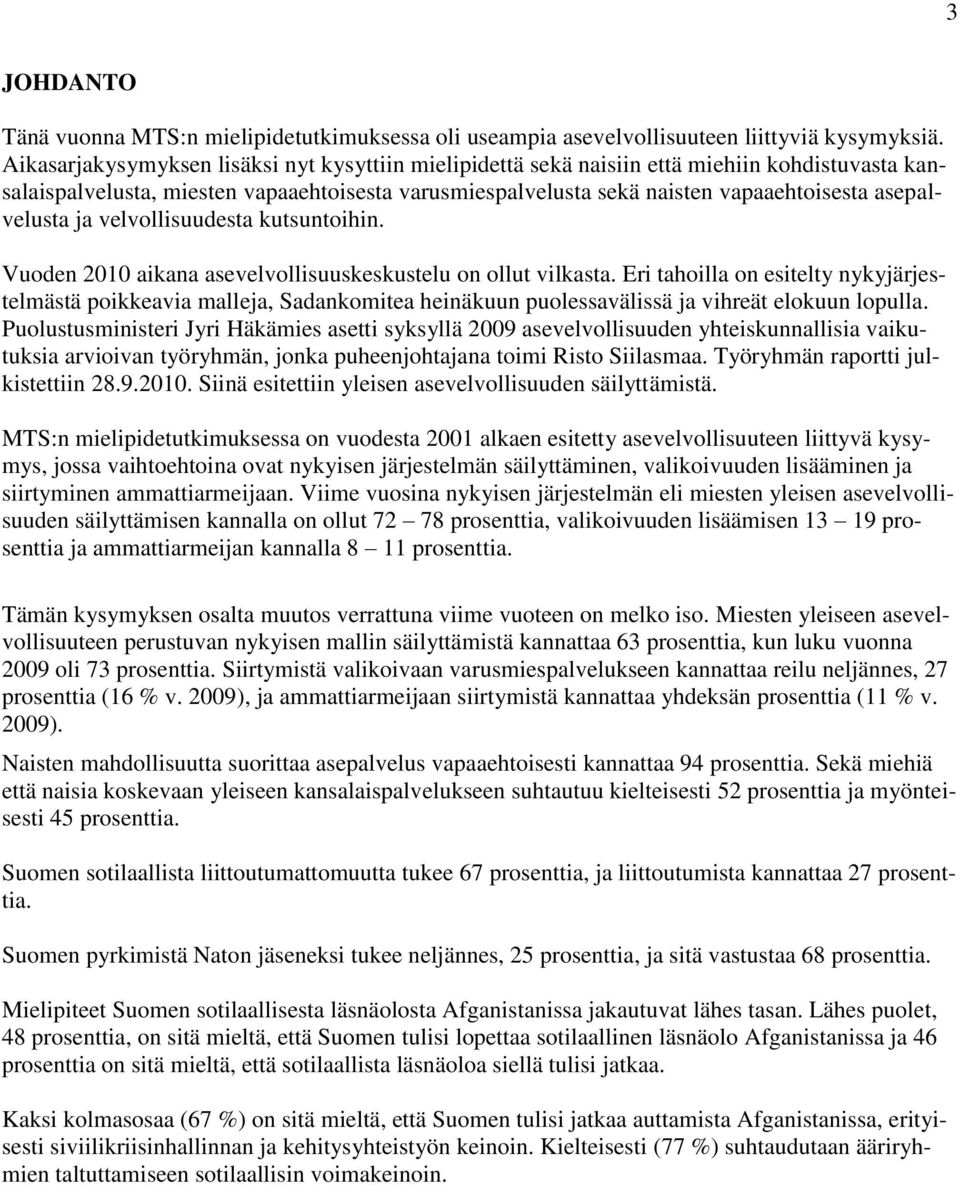 asepalvelusta ja velvollisuudesta kutsuntoihin. Vuoden 2010 aikana asevelvollisuuskeskustelu on ollut vilkasta.