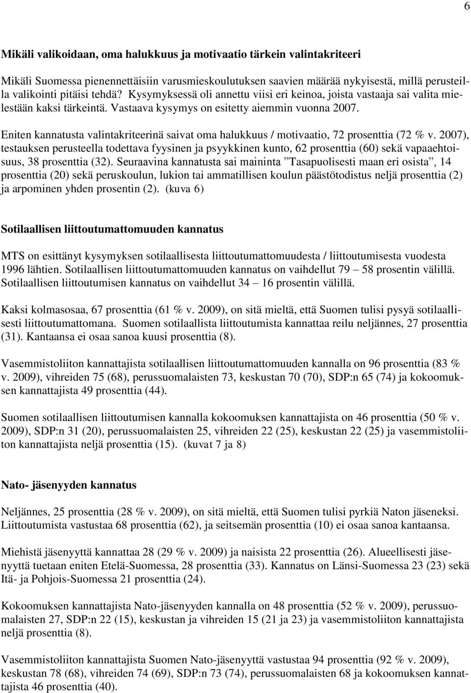 Eniten kannatusta valintakriteerinä saivat oma halukkuus / motivaatio, 72 prosenttia (72 % v.