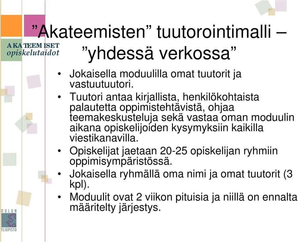 aikana opiskelijoiden kysymyksiin kaikilla viestikanavilla.