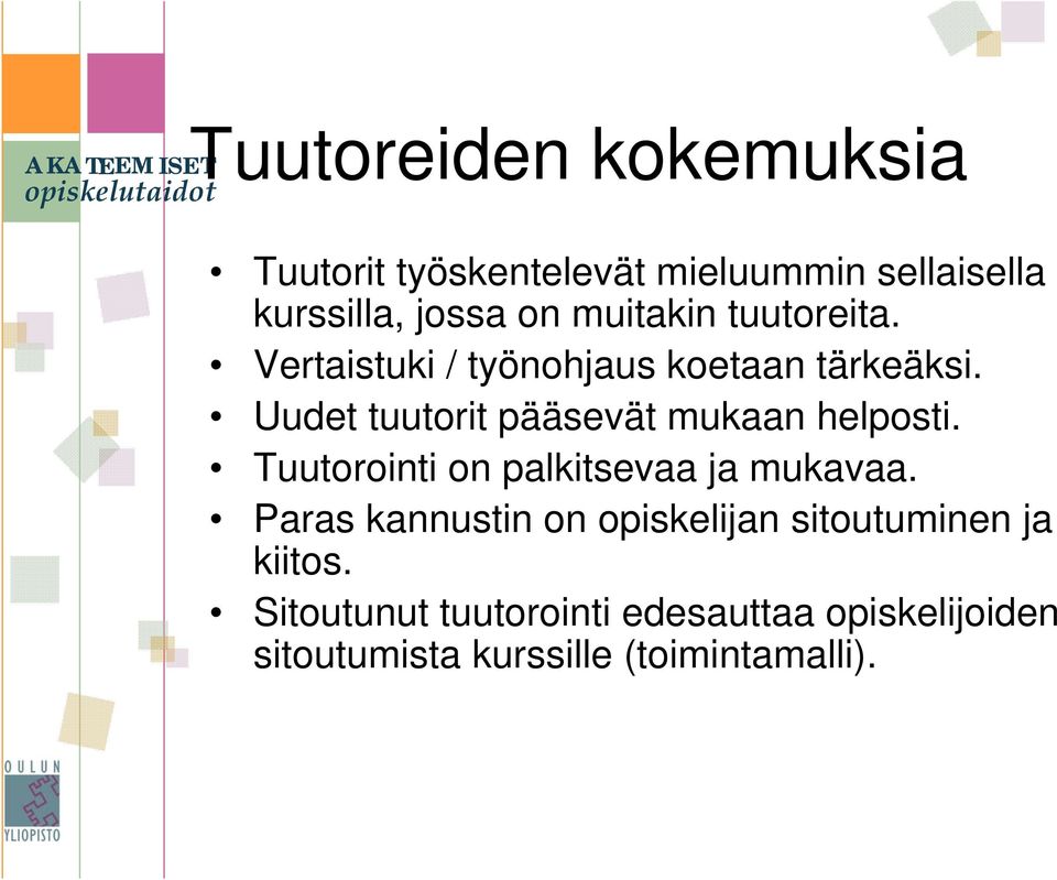 Uudet tuutorit pääsevät mukaan helposti. Tuutorointi on palkitsevaa ja mukavaa.