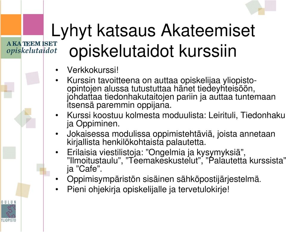 tuntemaan itsensä paremmin oppijana. Kurssi koostuu kolmesta moduulista: Leirituli, Tiedonhaku ja Oppiminen.