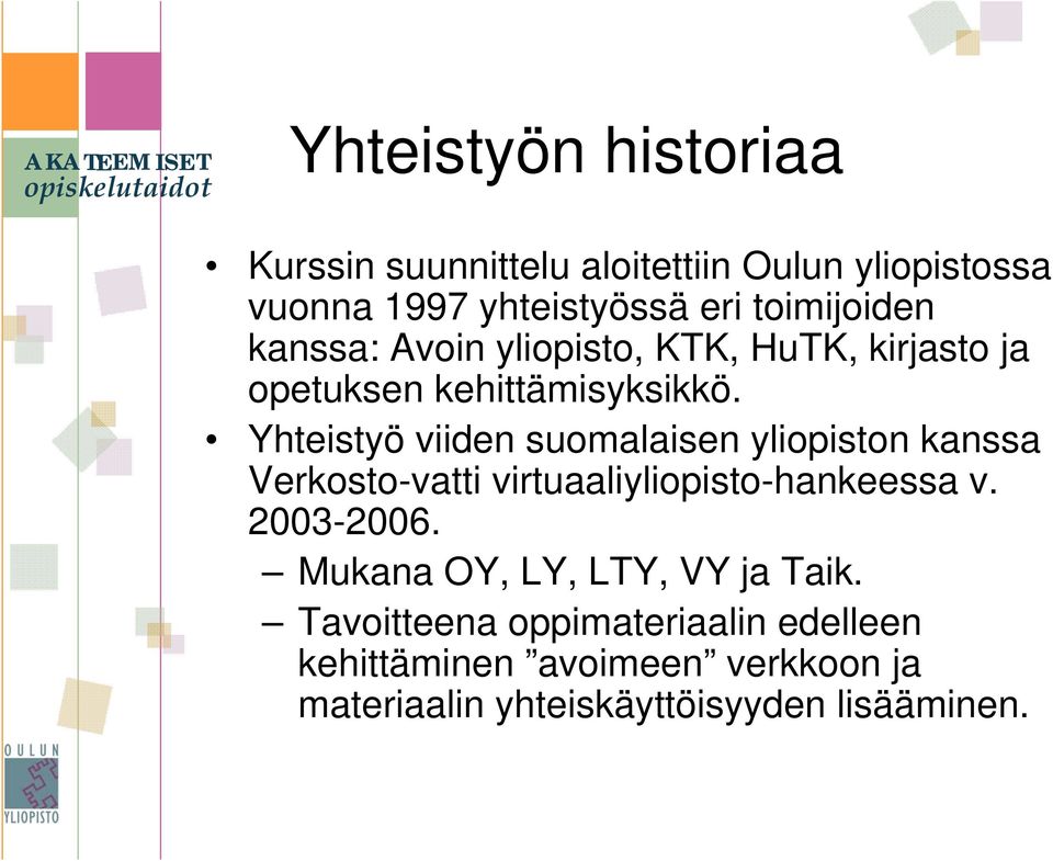 Yhteistyö viiden suomalaisen yliopiston kanssa Verkosto-vatti virtuaaliyliopisto-hankeessa v. 2003-2006.