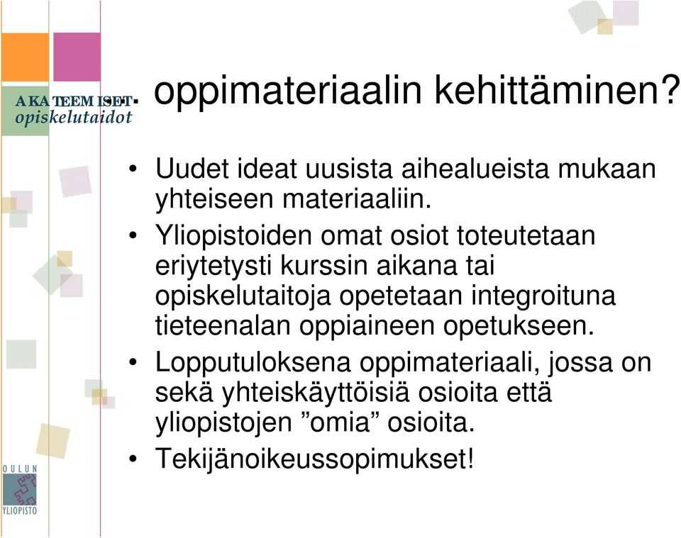 Yliopistoiden omat osiot toteutetaan eriytetysti kurssin aikana tai opiskelutaitoja opetetaan