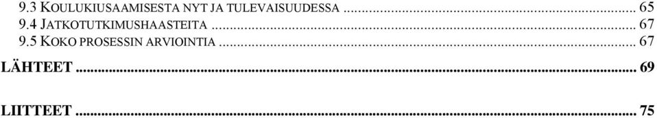 4 JATKOTUTKIMUSHAASTEITA... 67 9.