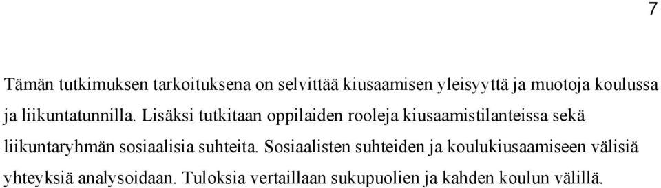 Lisäksi tutkitaan oppilaiden rooleja kiusaamistilanteissa sekä liikuntaryhmän