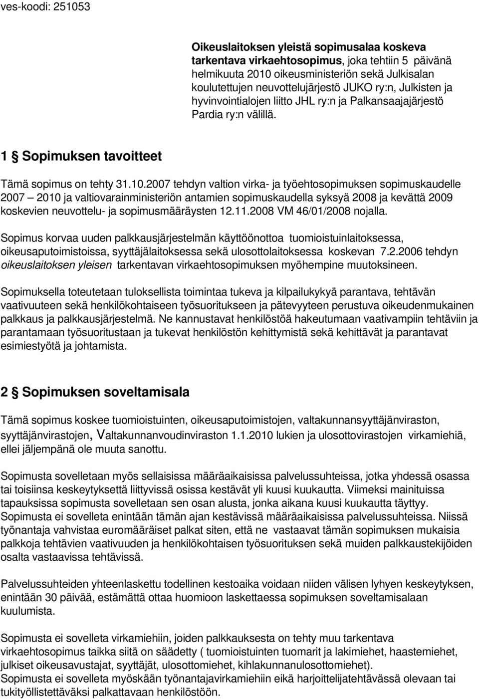 2007 tehdyn valtion virka- ja työehtosopimuksen sopimuskaudelle 2007 2010 ja valtiovarainministeriön antamien sopimuskaudella syksyä 2008 ja kevättä 2009 koskevien neuvottelu- ja sopimusmääräysten 12.