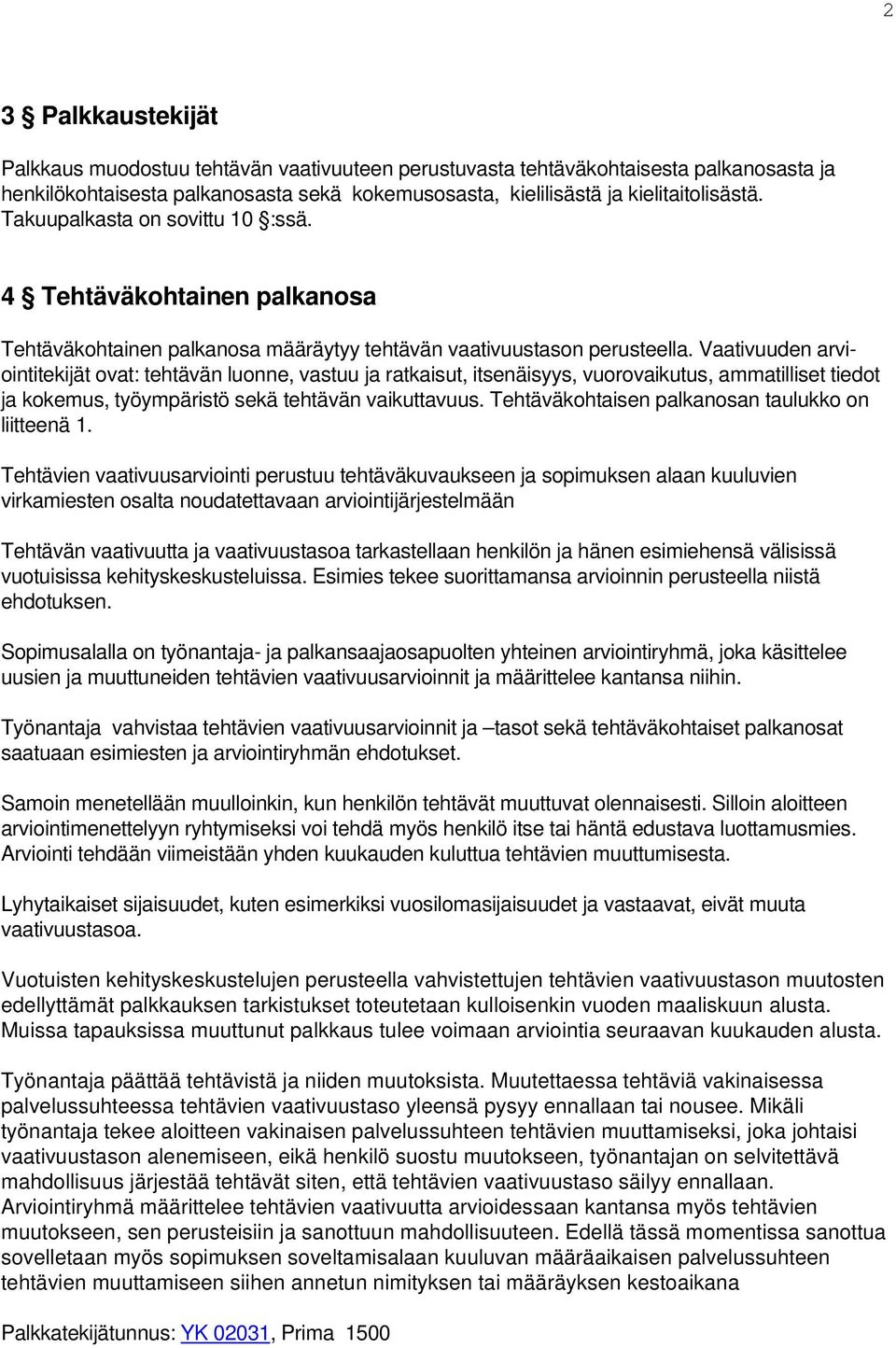 Vaativuuden arviointitekijät ovat: tehtävän luonne, vastuu ja ratkaisut, itsenäisyys, vuorovaikutus, ammatilliset tiedot ja kokemus, työympäristö sekä tehtävän vaikuttavuus.