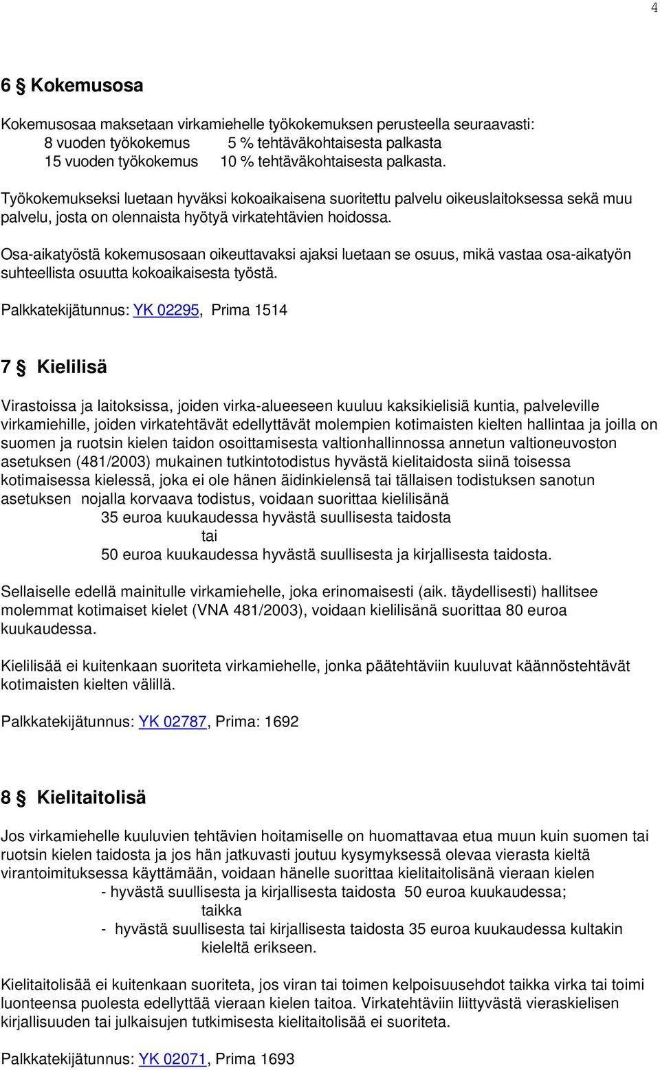 Osa-aikatyöstä kokemusosaan oikeuttavaksi ajaksi luetaan se osuus, mikä vastaa osa-aikatyön suhteellista osuutta kokoaikaisesta työstä.