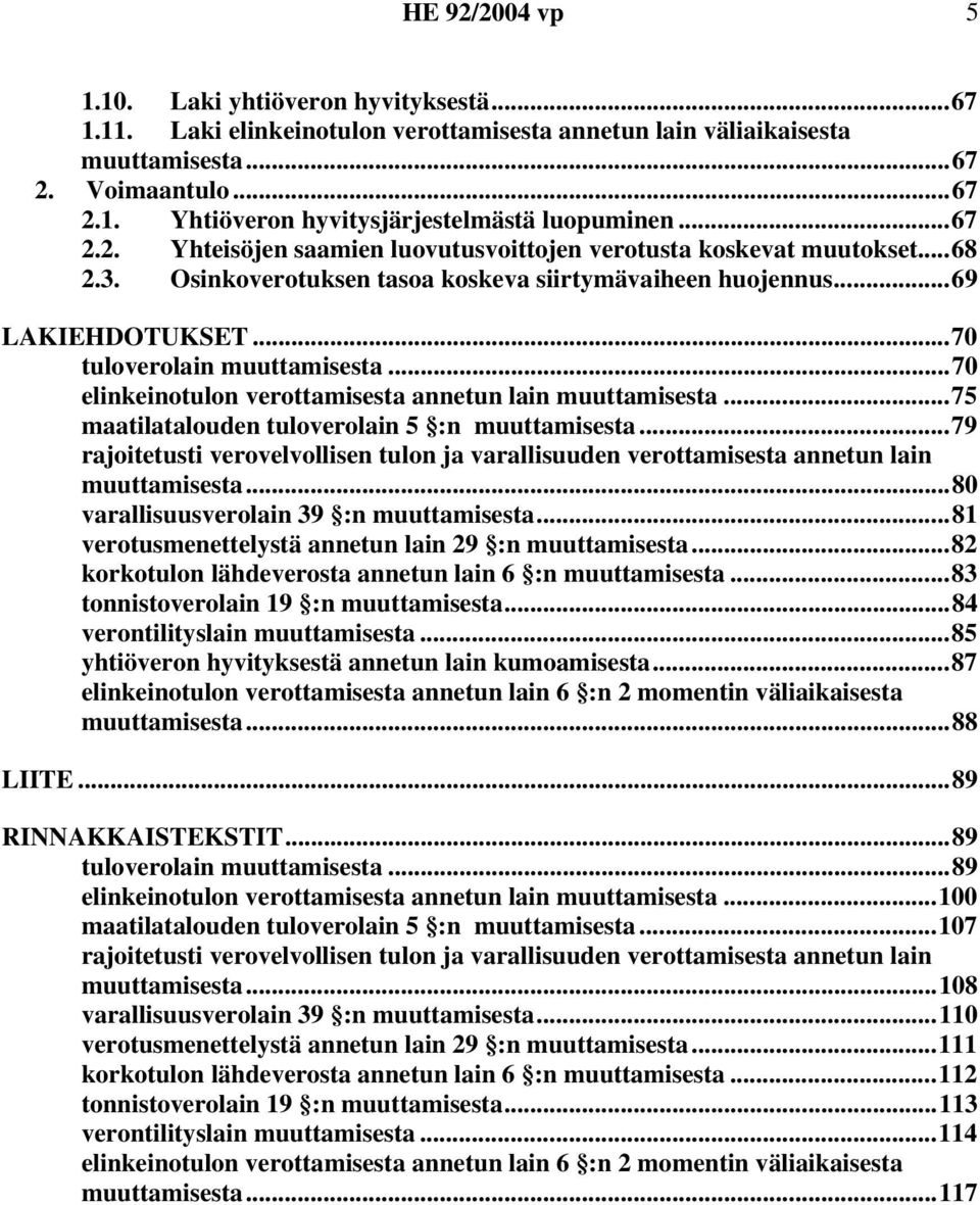 ..70 elinkeinotulon verottamisesta annetun lain muuttamisesta...75 maatilatalouden tuloverolain 5 :n muuttamisesta.