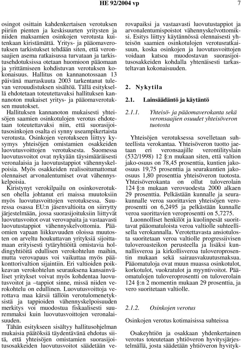 kokonaisuus. Hallitus on kannanotossaan 13 päivänä marraskuuta 2003 tarkentanut tulevan verouudistuksen sisältöä.