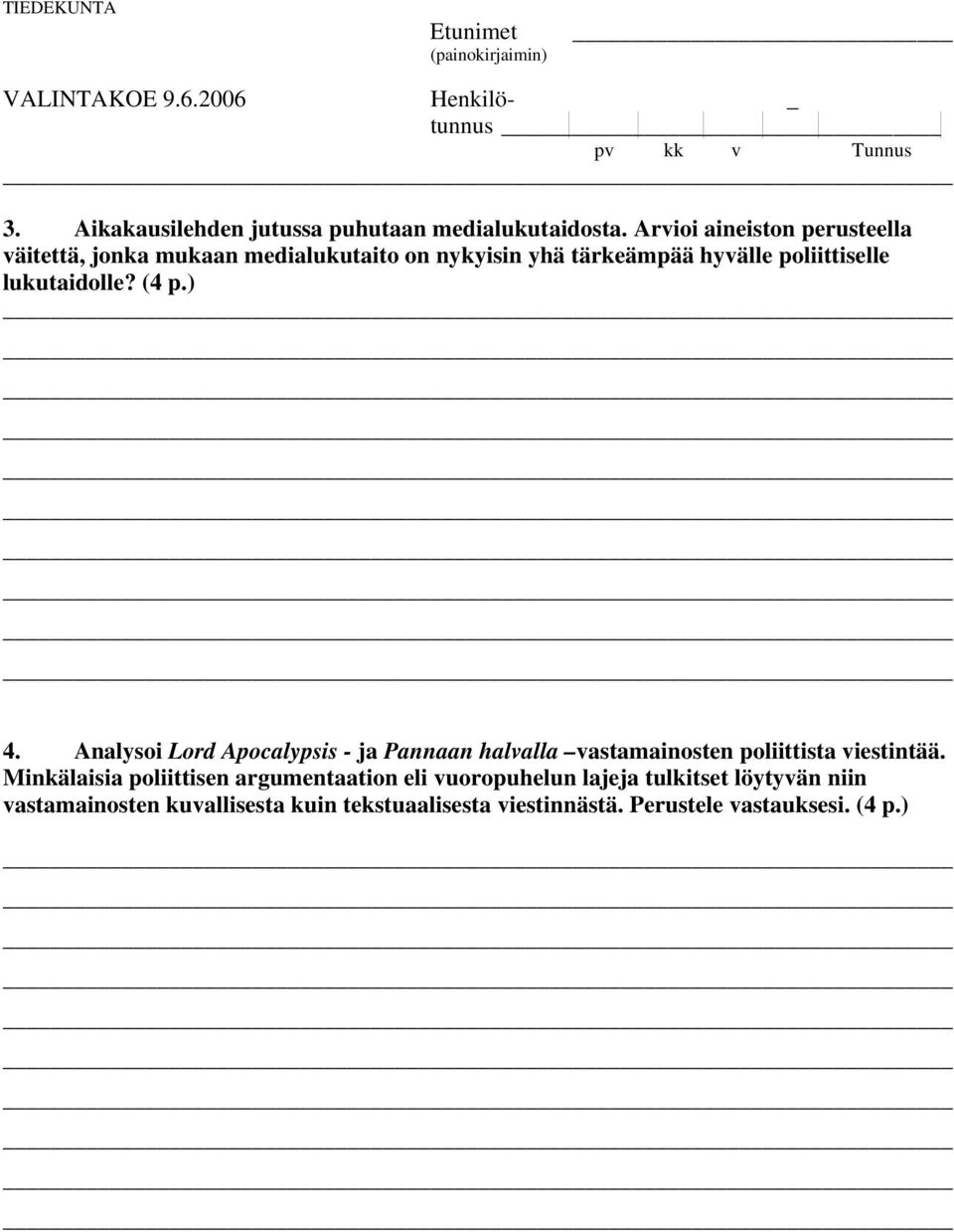 lukutaidolle? (4 p.) 4. Analysoi Lord Apocalypsis - ja Pannaan halvalla vastamainosten poliittista viestintää.