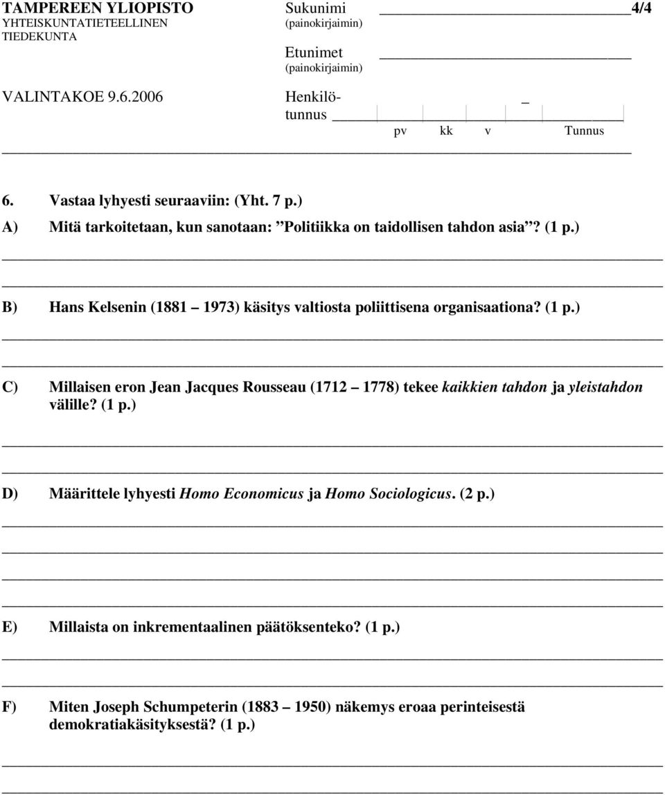 ) B) Hans Kelsenin (1881 1973) käsitys valtiosta poliittisena organisaationa? (1 p.