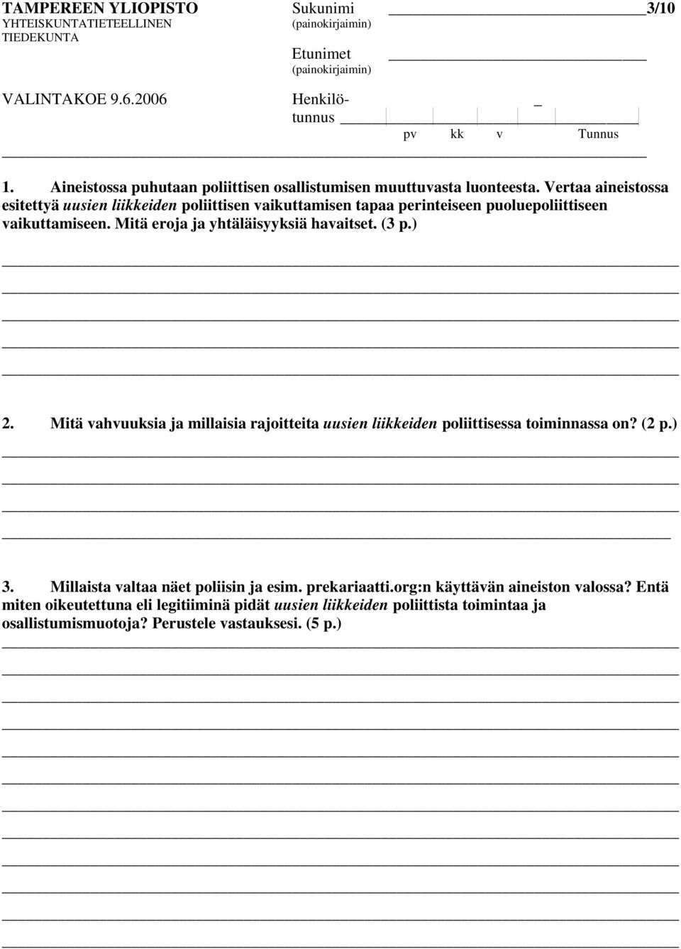 Mitä eroja ja yhtäläisyyksiä havaitset. (3 p.) 2. Mitä vahvuuksia ja millaisia rajoitteita uusien liikkeiden poliittisessa toiminnassa on? (2 p.) 3.