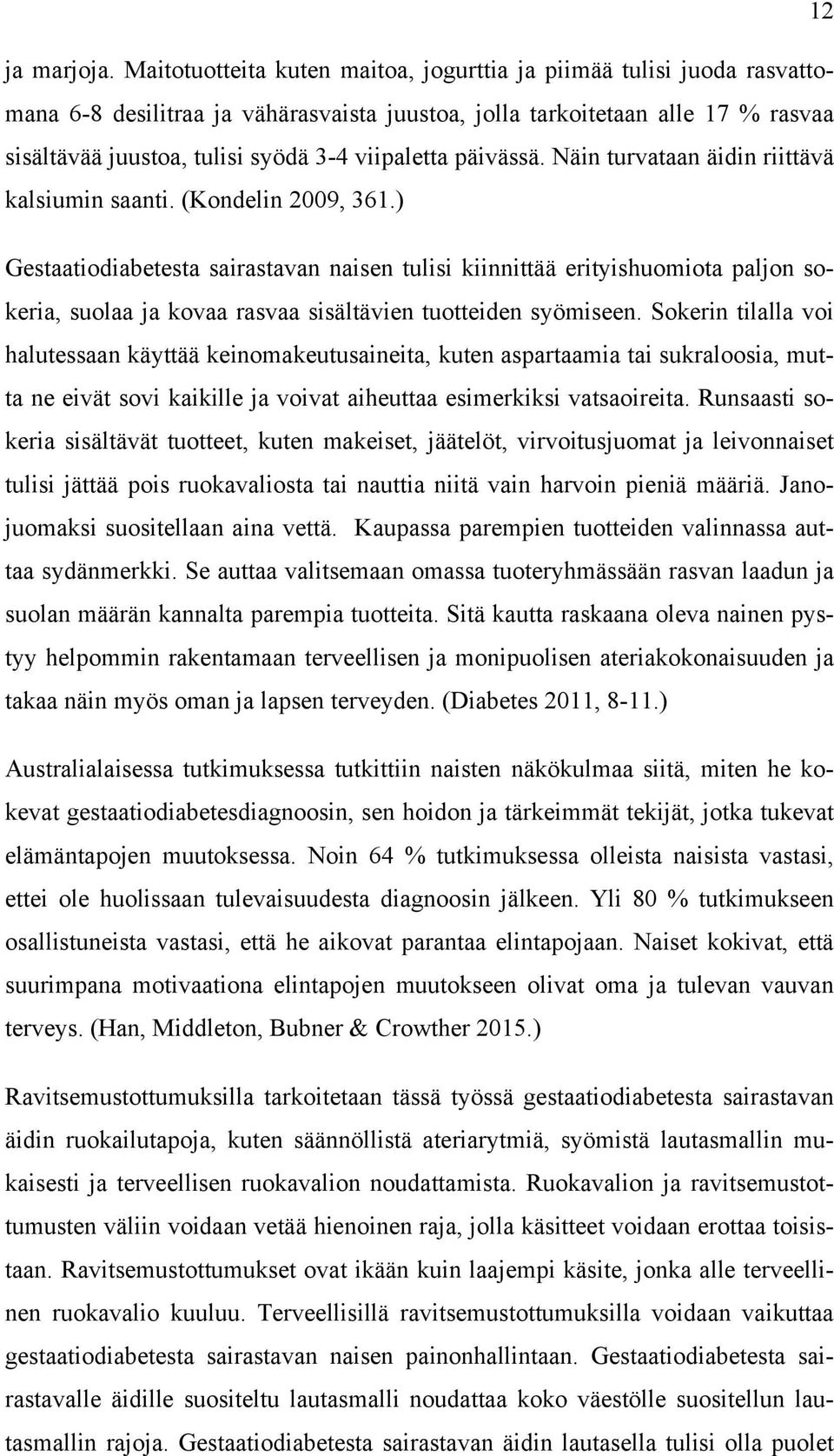 päivässä. Näin turvataan äidin riittävä kalsiumin saanti. (Kondelin 2009, 361.