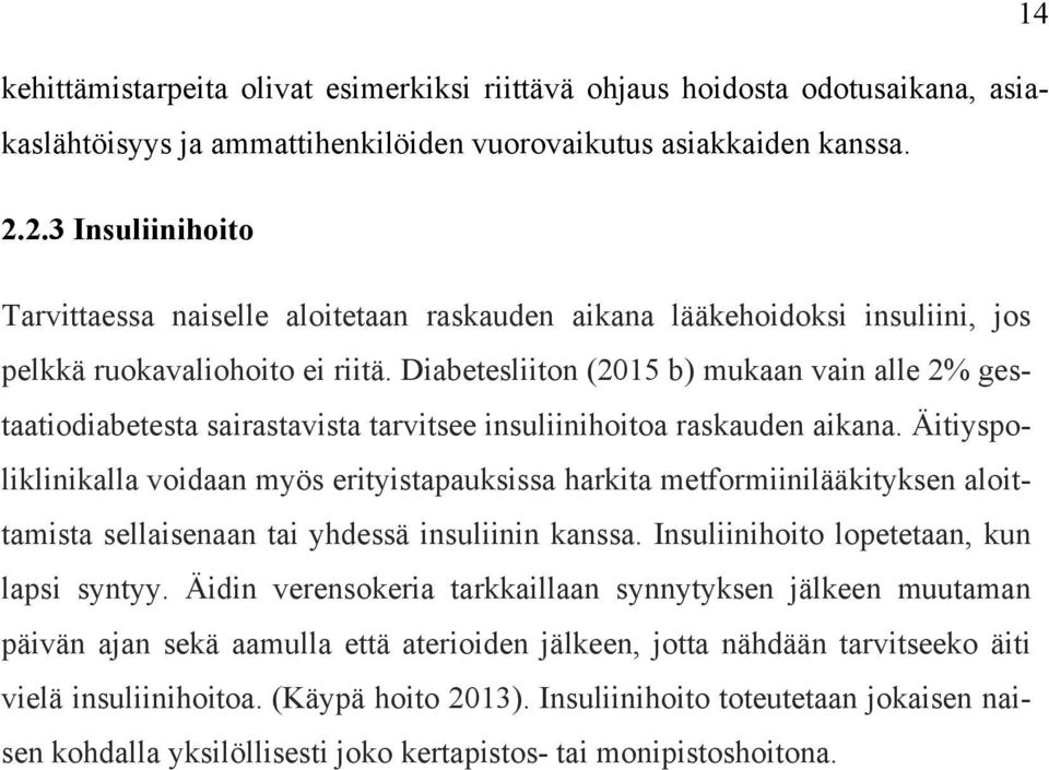 Diabetesliiton (2015 b) mukaan vain alle 2% gestaatiodiabetesta sairastavista tarvitsee insuliinihoitoa raskauden aikana.