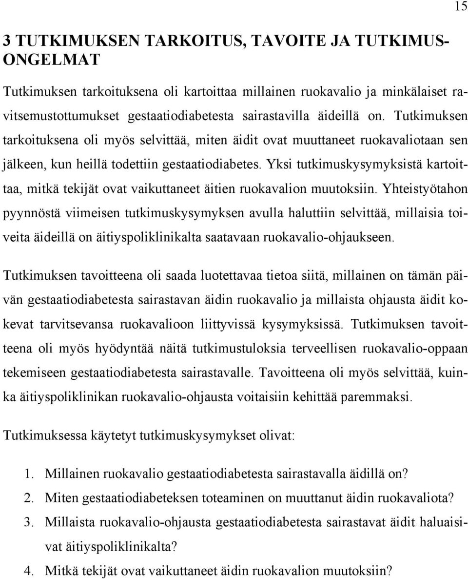 Yksi tutkimuskysymyksistä kartoittaa, mitkä tekijät ovat vaikuttaneet äitien ruokavalion muutoksiin.