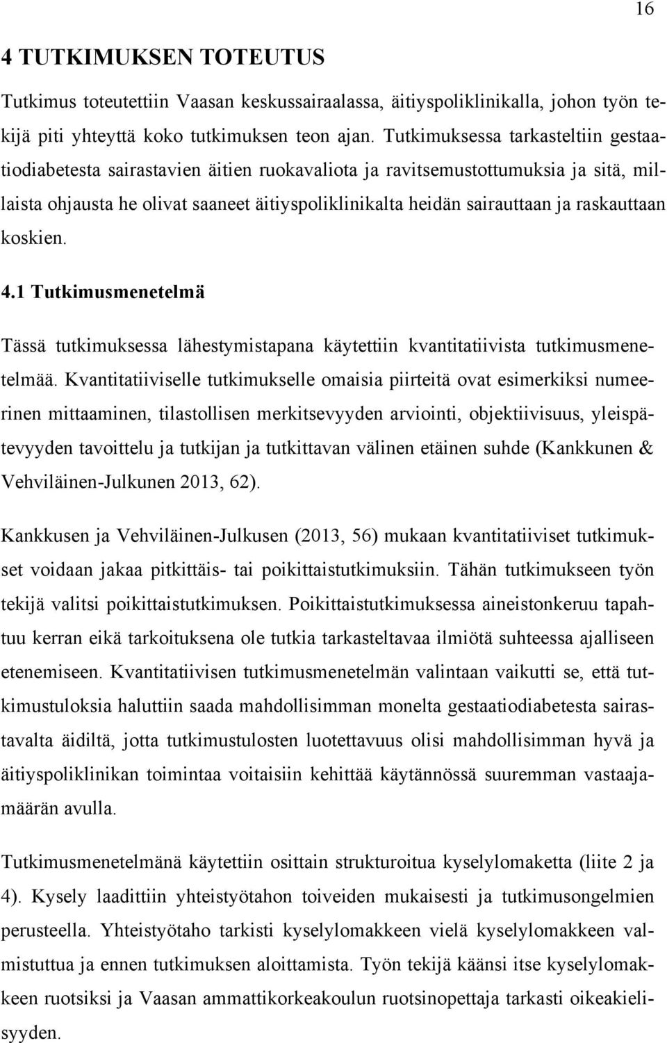 raskauttaan koskien. 4.1 Tutkimusmenetelmä Tässä tutkimuksessa lähestymistapana käytettiin kvantitatiivista tutkimusmenetelmää.