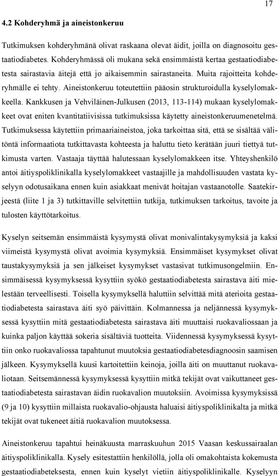 Aineistonkeruu toteutettiin pääosin strukturoidulla kyselylomakkeella.