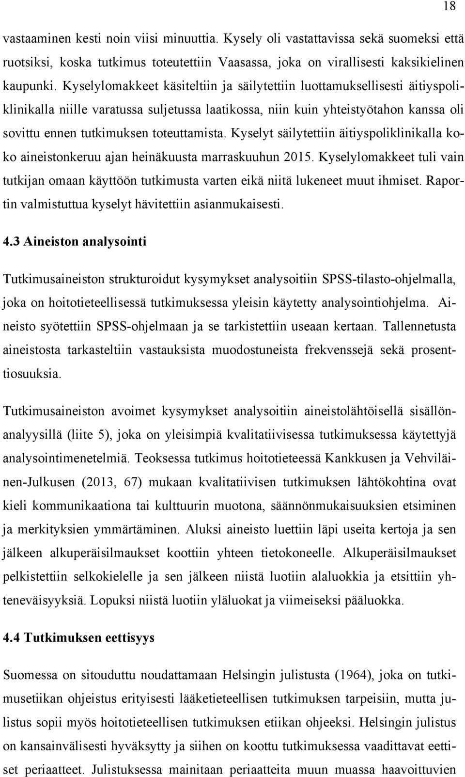 toteuttamista. Kyselyt säilytettiin äitiyspoliklinikalla koko aineistonkeruu ajan heinäkuusta marraskuuhun 2015.