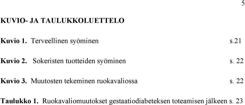 Sokeristen tuotteiden syöminen s. 22 Kuvio 3.