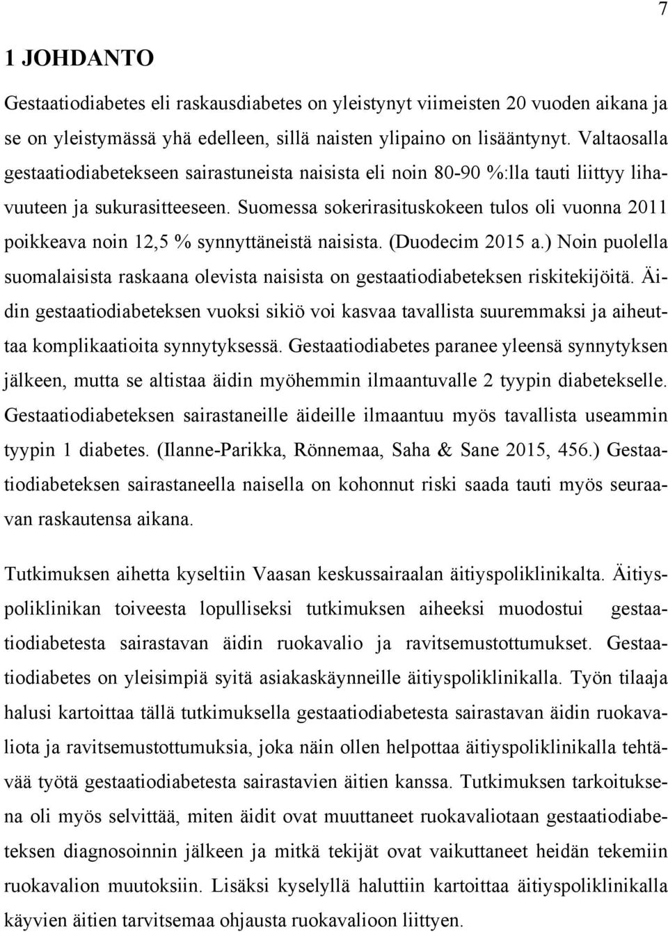 Suomessa sokerirasituskokeen tulos oli vuonna 2011 poikkeava noin 12,5 % synnyttäneistä naisista. (Duodecim 2015 a.