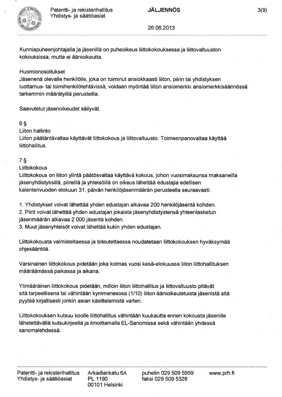 ansiomerkkisäännössä tarkemmin määrätyillä perusteilla. Saavutetut jäsenoikeudet säilyvät. 6~ Liiton hallinto Liiton päätäntävaltaa käyttävät liittokokous ja liittovaltuusto.