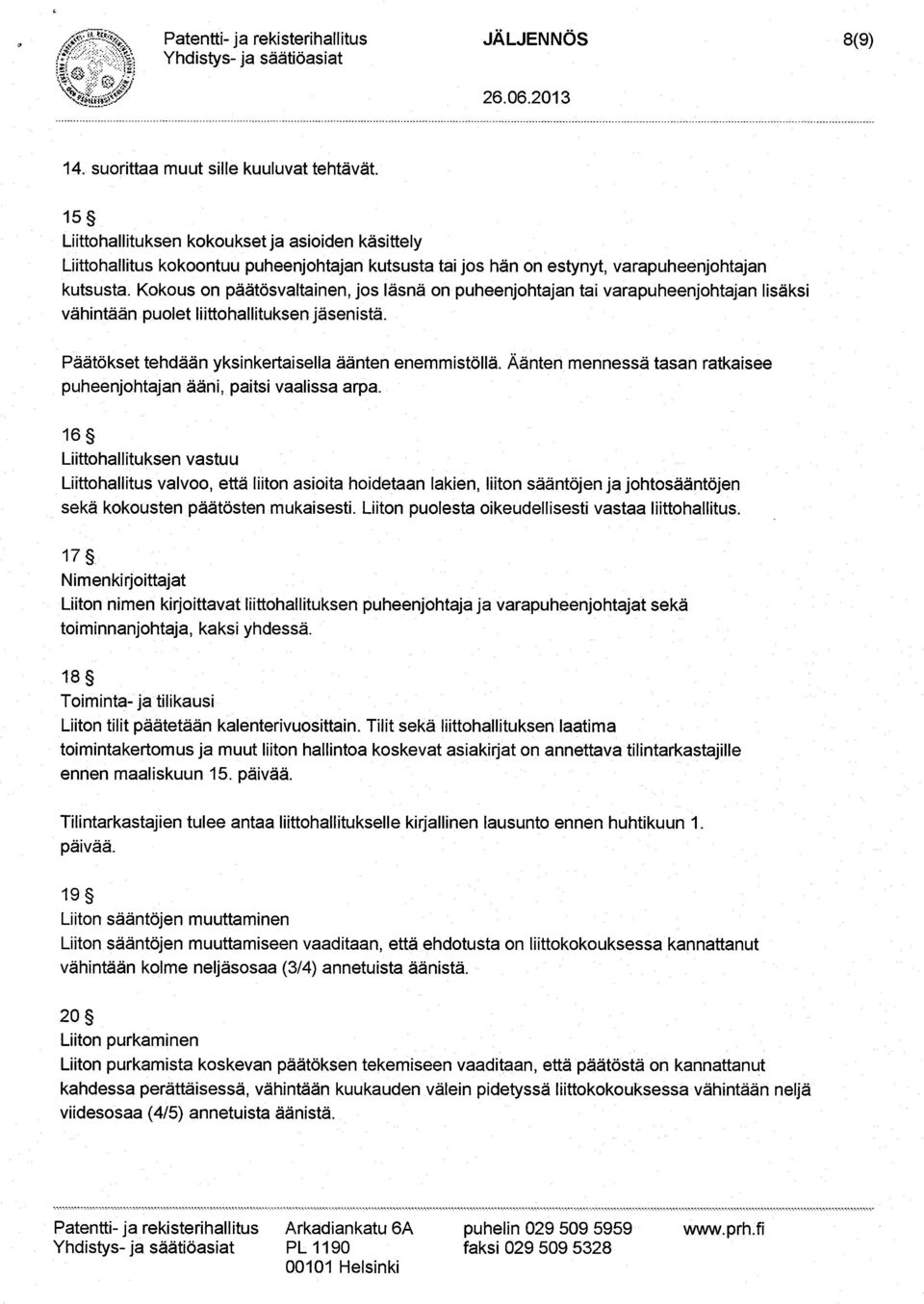 Kokous on päätösvaltainen, jos läsnä on puheenjohtajan tai varapuheenjohtajan lisäksi vähintään puolet liittohallituksen jäsenistä. Päätökset tehdään yksinkertaisella äänten enemmistöllä.