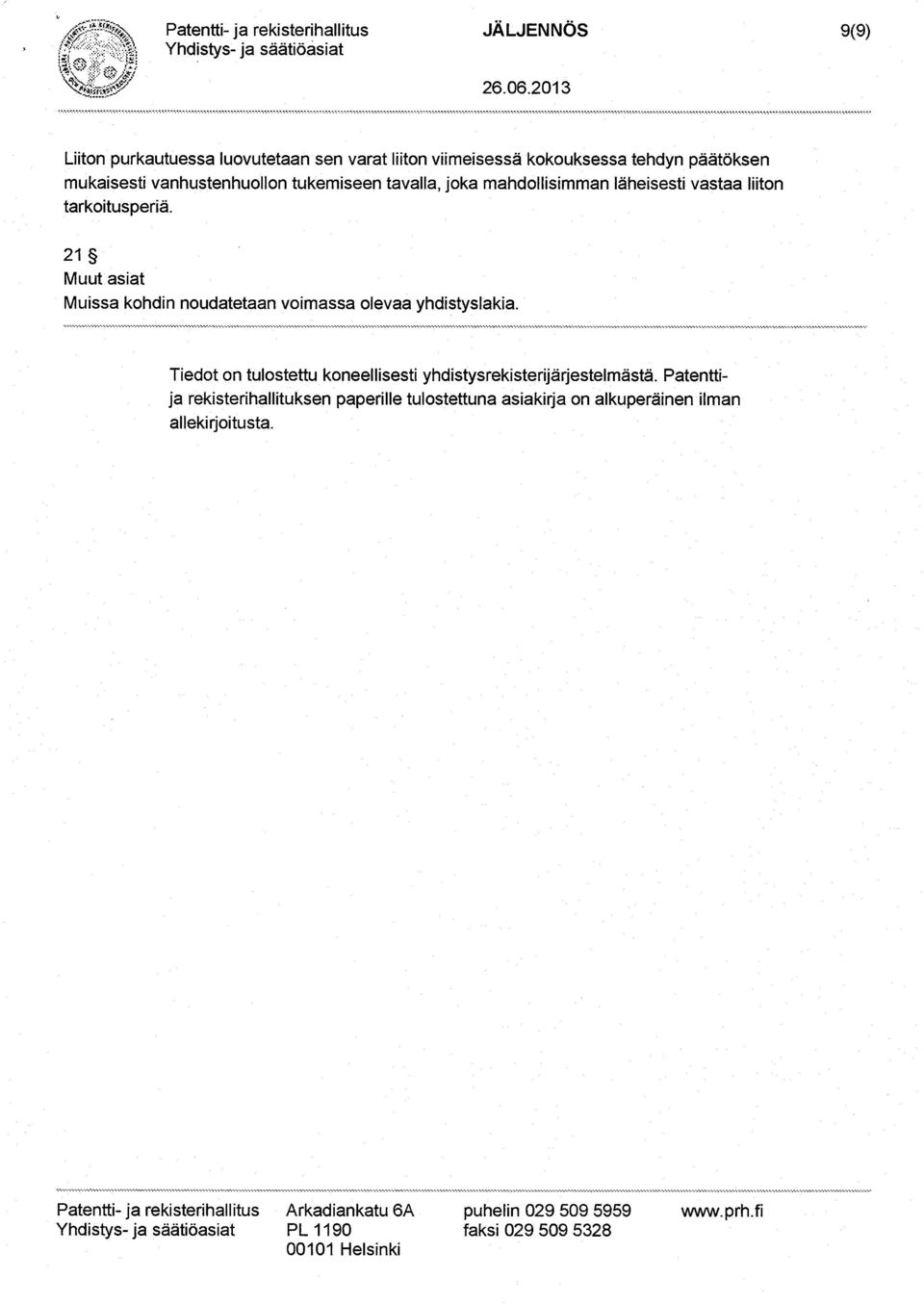 liiton tarkoitusperiä. 21 Muut asiat Muissa kohdin noudatetaan voimassa olevaa yhdistyslakia.