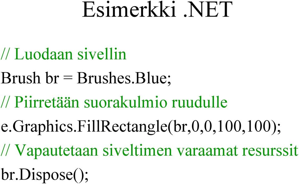 Blue; // Piirretään suorakulmio ruudulle e.