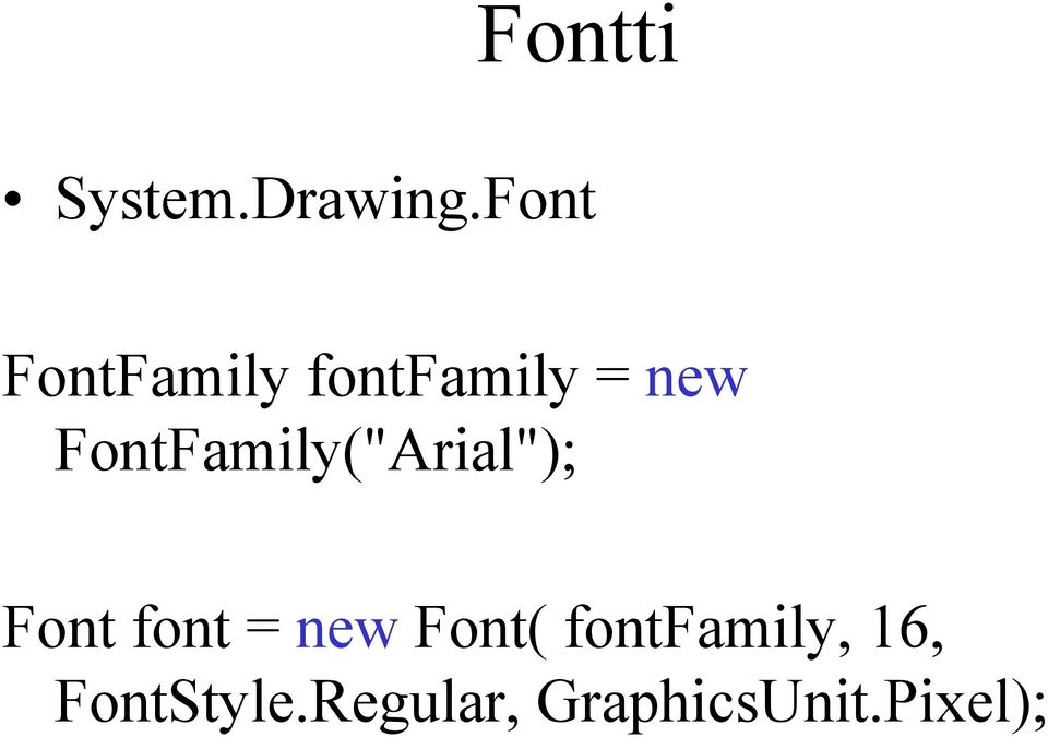 FontFamily("Arial"); Font font = new