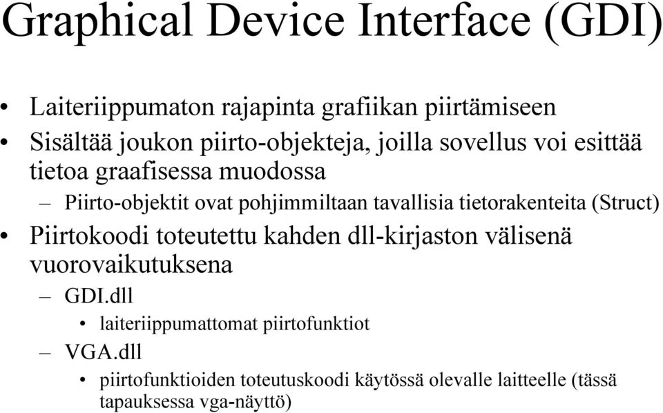 tavallisia tietorakenteita (Struct) Piirtokoodi toteutettu kahden dll-kirjaston välisenä vuorovaikutuksena GDI.