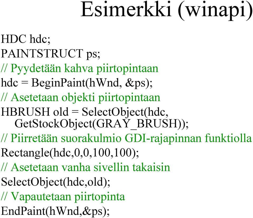 GetStockObject(GRAY_BRUSH)); // Piirretään suorakulmio GDI-rajapinnan funktiolla